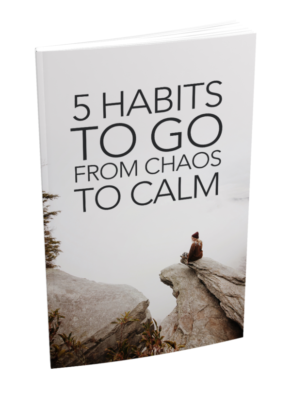 5 Habits To Go From Chaos To Calm