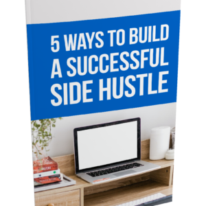 5 Ways To Build a Successful Side Hustle