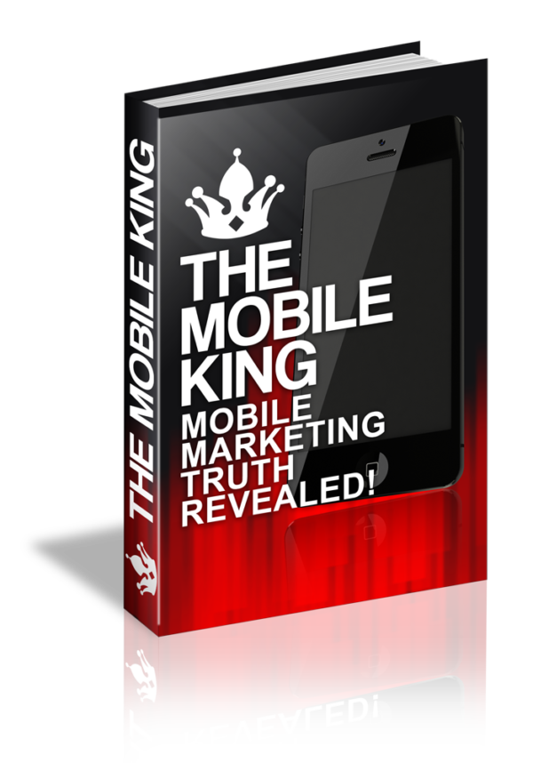 The Mobile King - Mobile Marketing Truth Revealed!