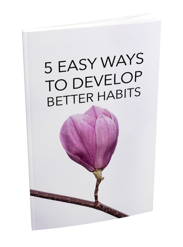 5 Easy Ways To Develop Better Habits
