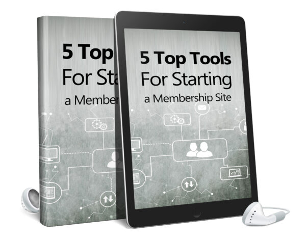 5 Top Tools For Starting A Membership Site