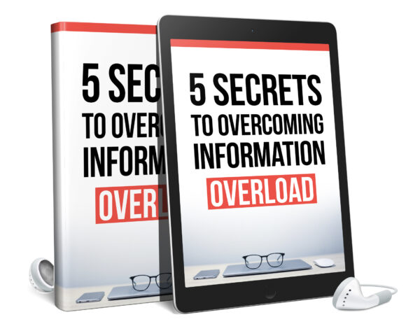 5 Secrets To Overcoming Information Overload