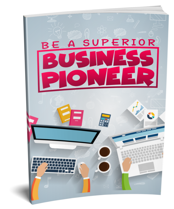 Be a Superior Business Pioneer
